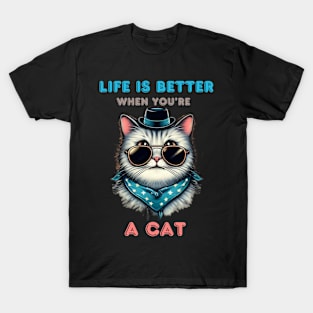 Life is better when you are a cat T-Shirt